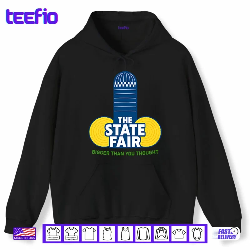 Hoodie The State Fair Bigger Than You Thought Shirt
