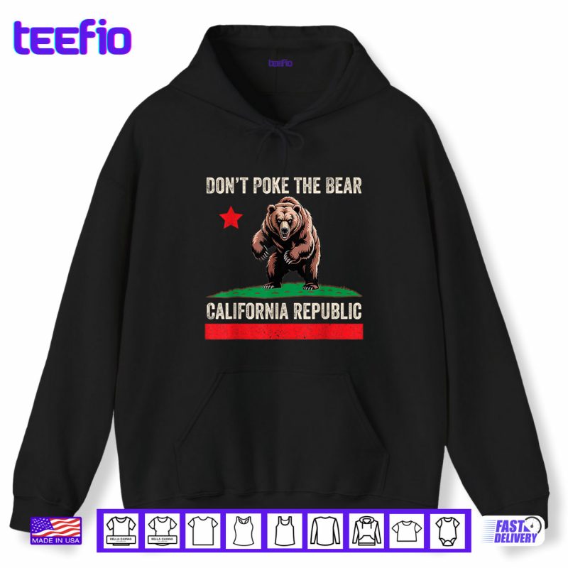 Hoodie Dont Poke The Bear California Republic Shirt