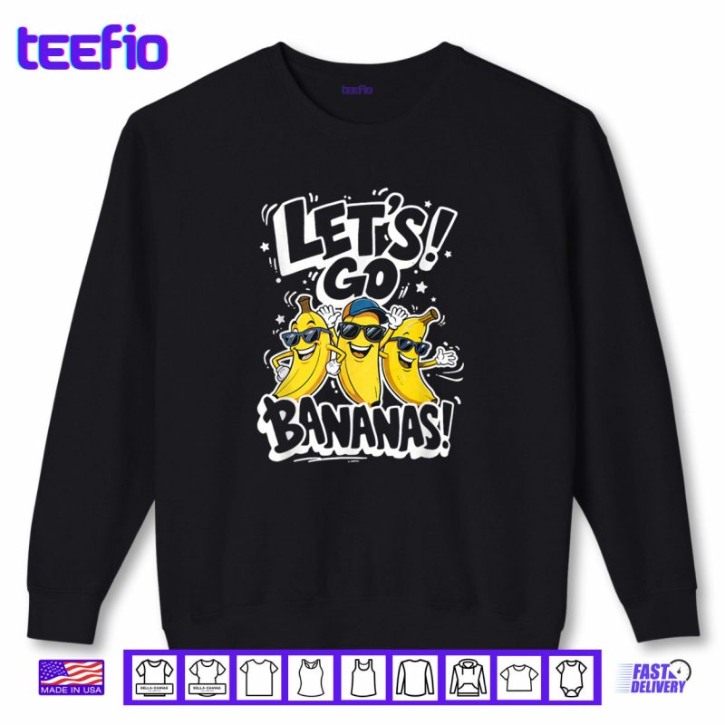 Sweatshirt Lets Go Bananas Funny Fruit Graphic Shirt