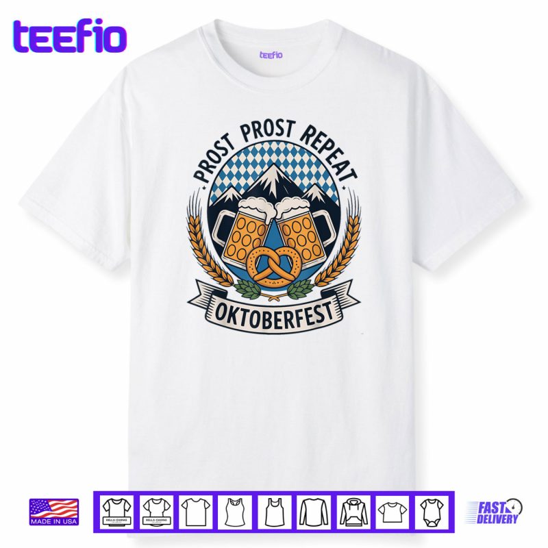 Prost Prost Repeat Oktoberfest Beer Pretzel Bavaria Munich Shirt