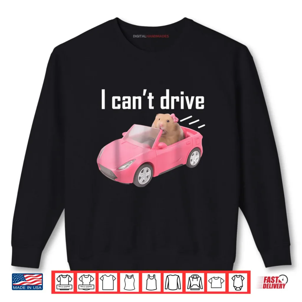 I Cant Drive Hamster Shirt
