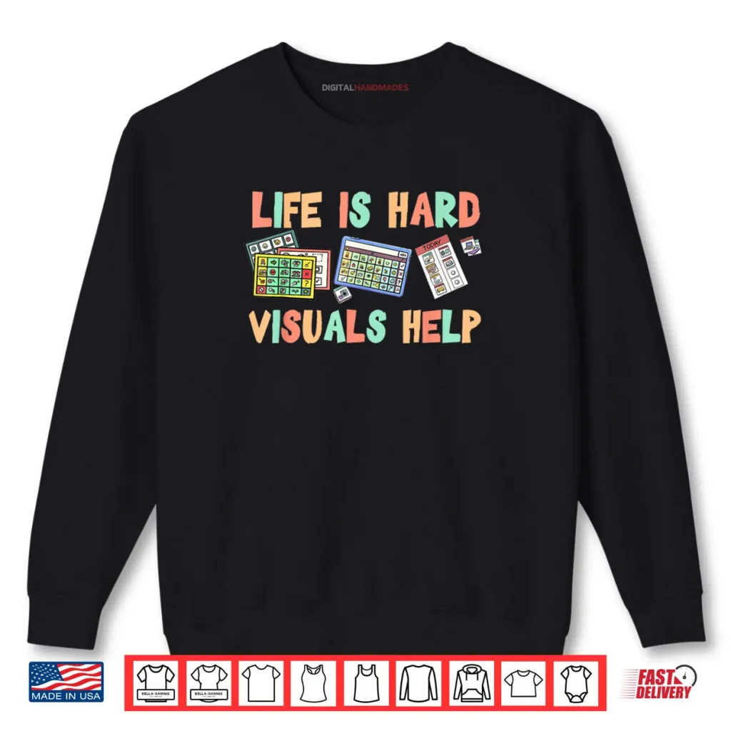 Life Is Hard Visuals Help Special Education SPED Shirt