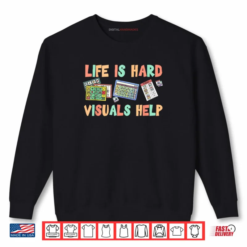 Sweatshirt Life Is Hard Visuals Help Special Education SPED Shirt