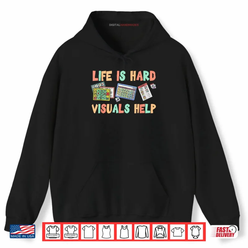 Hoodie Life Is Hard Visuals Help Special Education SPED Shirt