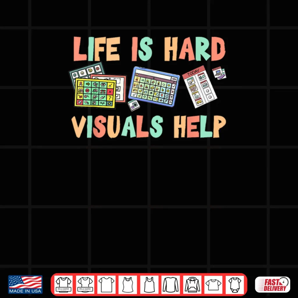 Life Is Hard Visuals Help Special Education SPED Shirt