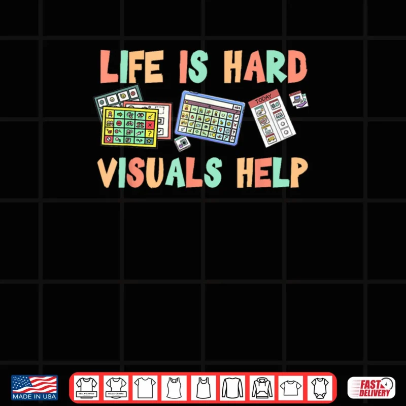 Design Life Is Hard Visuals Help Special Education SPED Shirt