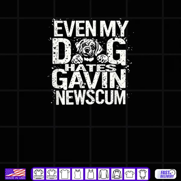 Black Design Even My Dog Hates Gavin Newscum Shirt