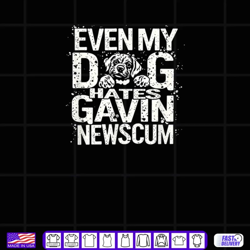 Black Design Even My Dog Hates Gavin Newscum Shirt