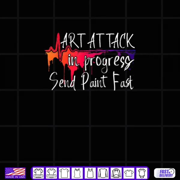 Black Design Funny Artist Saying Art Attack in Progress Send Paint Fast Shirt