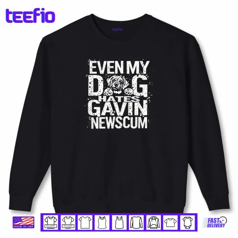 Sweatshirt Even My Dog Hates Gavin Newscum Shirt