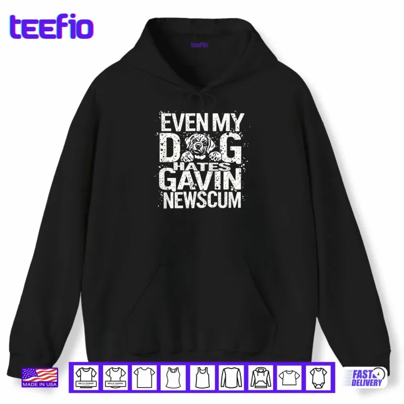 Hoodie Even My Dog Hates Gavin Newscum Shirt