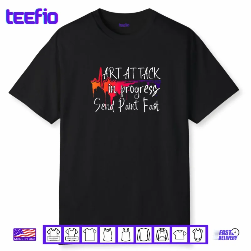 Funny Artist Saying Art Attack in Progress Send Paint Fast Shirt