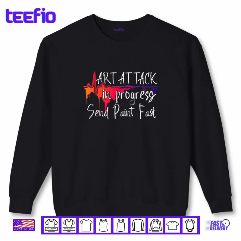 Sweatshirt Funny Artist Saying Art Attack in Progress Send Paint Fast Shirt