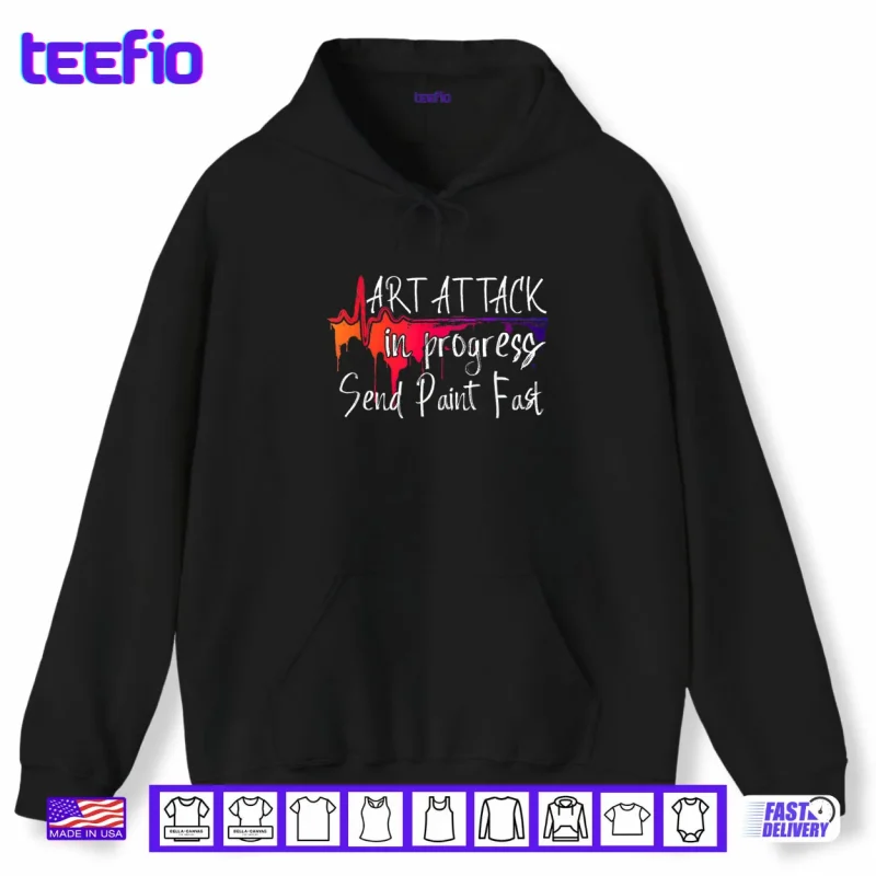 Hoodie Funny Artist Saying Art Attack in Progress Send Paint Fast Shirt