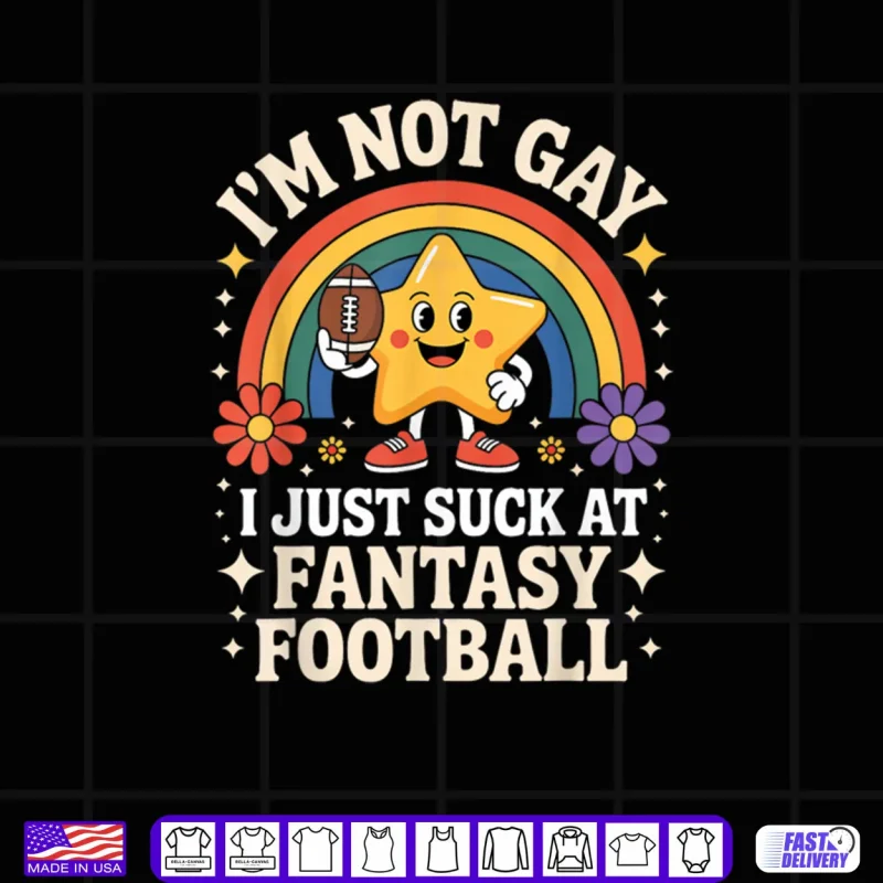 Black Design Im Not Gay I Just Suck at Fantasy Football Shirt