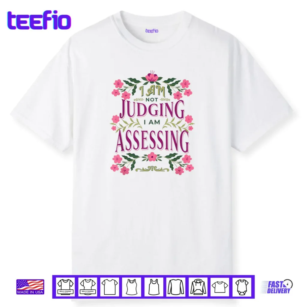 I’m Not Judging I Am Assessing Shirt
