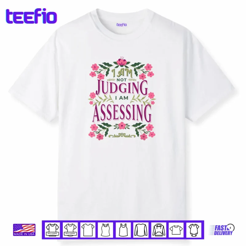 I’m Not Judging I Am Assessing Shirt