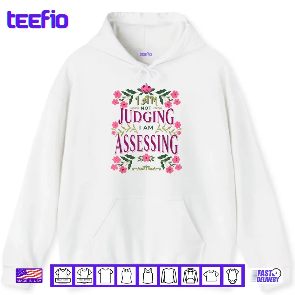 I’m Not Judging I Am Assessing Shirt