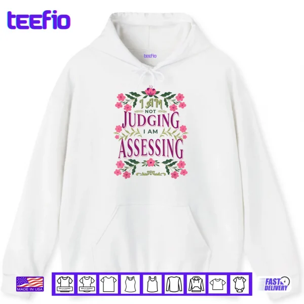 Hoodie Im Not Judging I Am Assessing Shirt