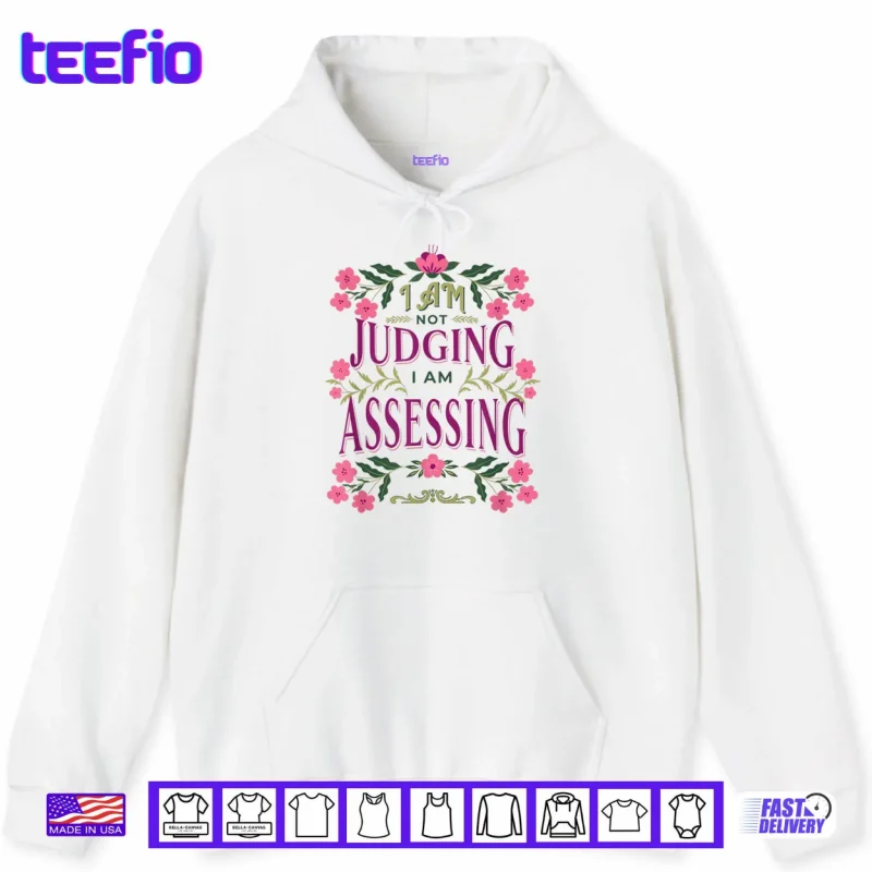 Hoodie Im Not Judging I Am Assessing Shirt
