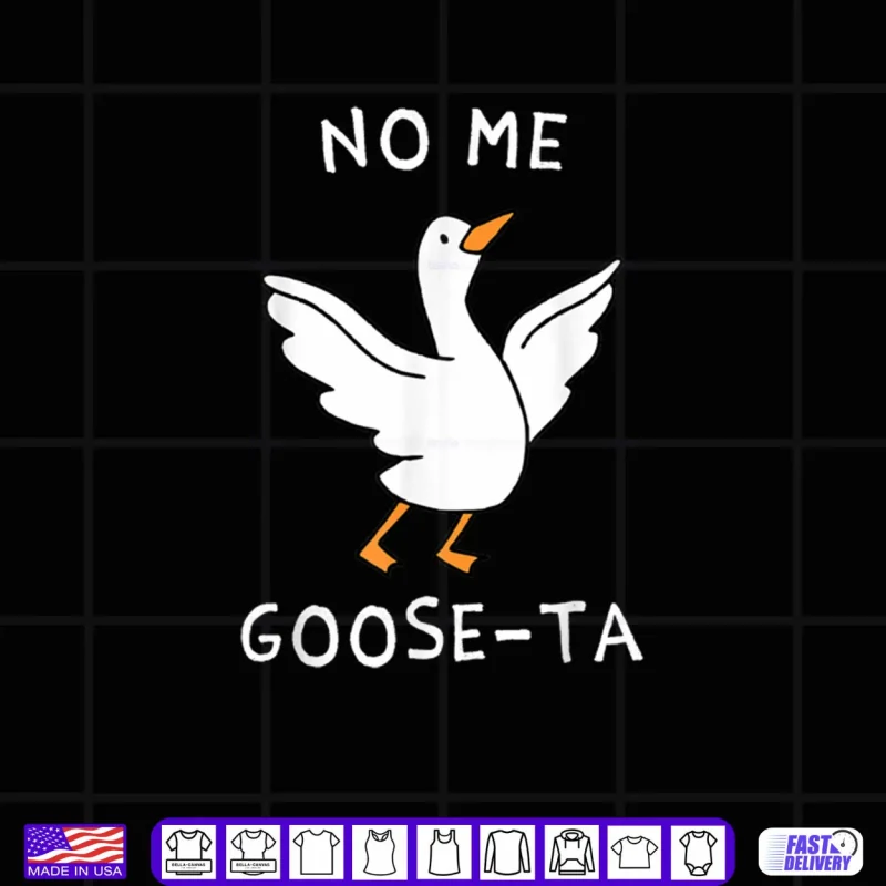 Black Design No Me Goose ta Cute Goose Pun Funny Spanish Shirt