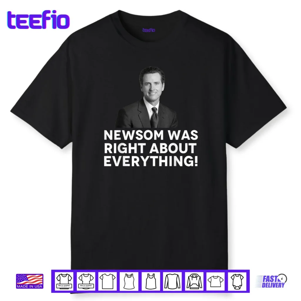 Newsom was Right About Everything Shirt