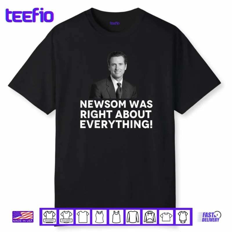 Newsom was Right About Everything Shirt