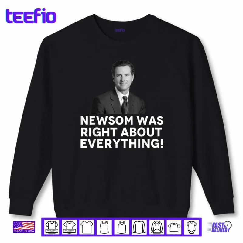 Sweatshirt Newsom was Right About Everything Shirt