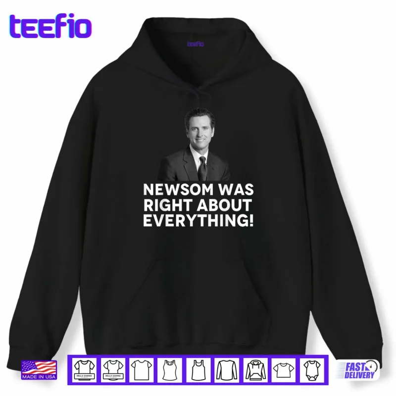Hoodie Newsom was Right About Everything Shirt