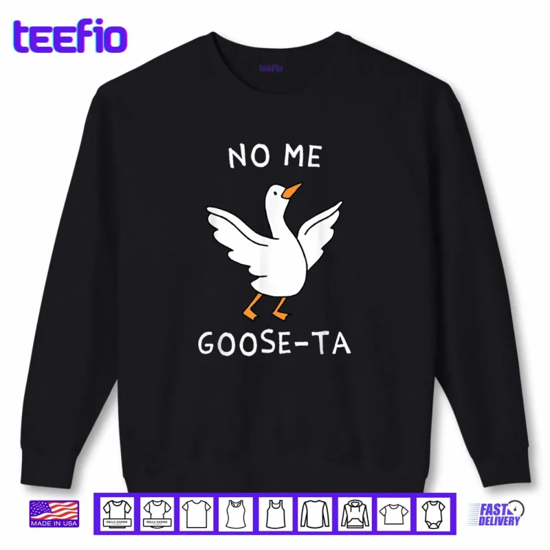 Sweatshirt No Me Goose ta Cute Goose Pun Funny Spanish Shirt