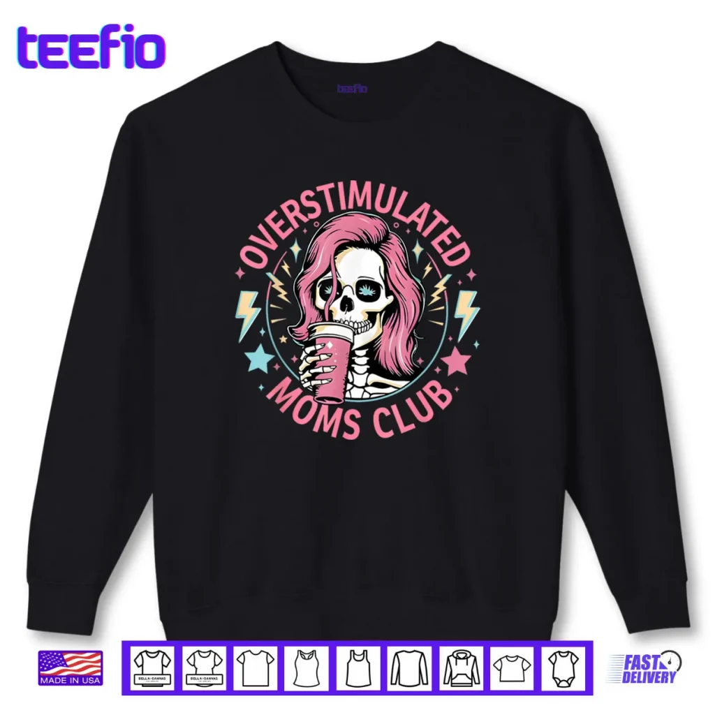 Overstimulated Moms Club Shirt Overstimulated Shirt