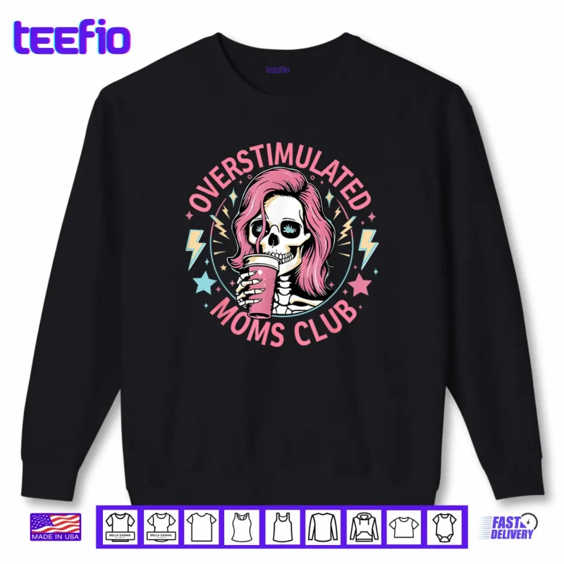 Sweatshirt Overstimulated Moms Club Shirt Overstimulated Shirt