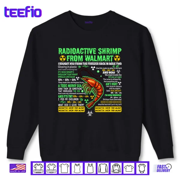Sweatshirt Radioactive Shrimp From Walmart I Bought You From The Freezer Back In Aisle Two Shirt