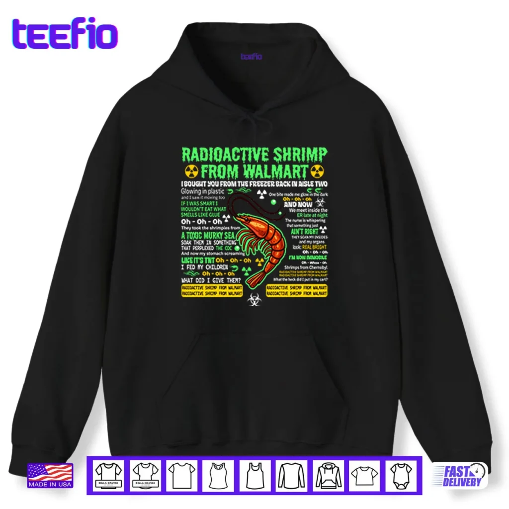 Radioactive Shrimp From Walmart I Bought You From The Freezer Back In Aisle Two Shirt