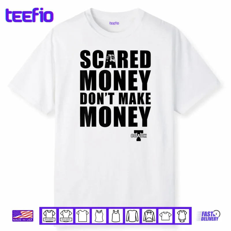 Scared Money Don’t Make Money Shirt