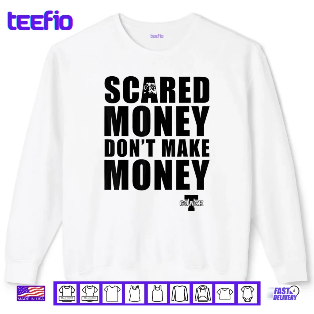 Scared Money Don’t Make Money Shirt