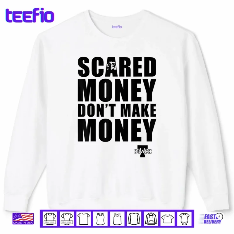 Sweatshirt Scared Money Dont Make Money Shirt
