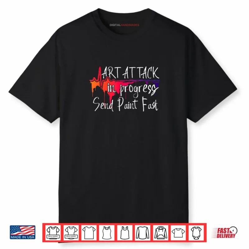 Funny Artist Saying Art Attack in Progress Send Paint Fast Shirt