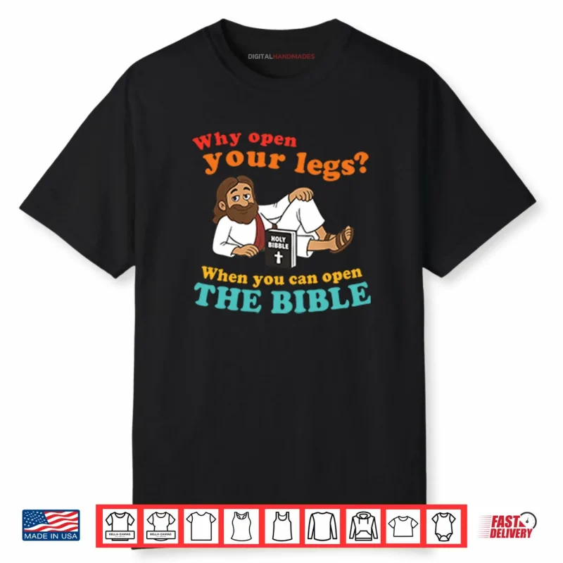 Why Open Your Legs When You Can Open The Bible Christ Shirt