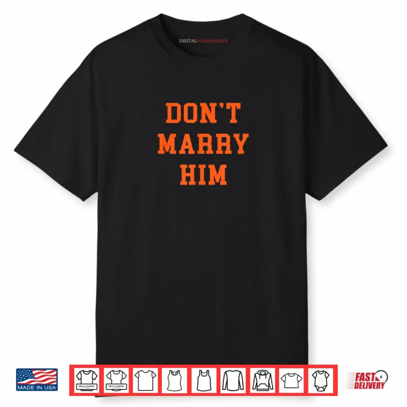 Don’t Marry Him Shirt