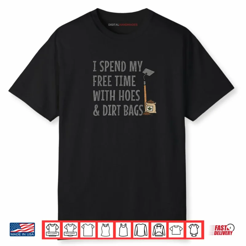 Funny I Spend My Free Time with Hoes & Dirt Bags Gardening Shirt