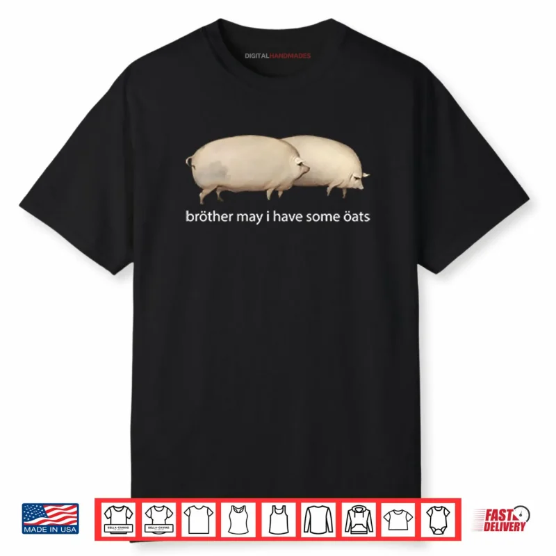 Brother May I Have Some Oats Shirt