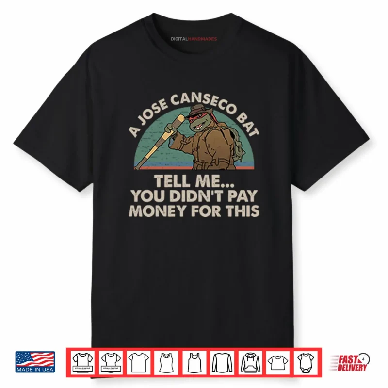 A Jose Canseco Bat Tell Me You Didn’t Pay Money For This Shirt