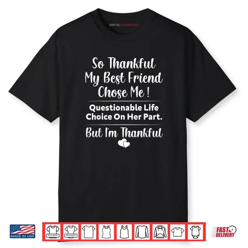 So Thankful My Best Friend Chose me Questionable Life Choice Shirt