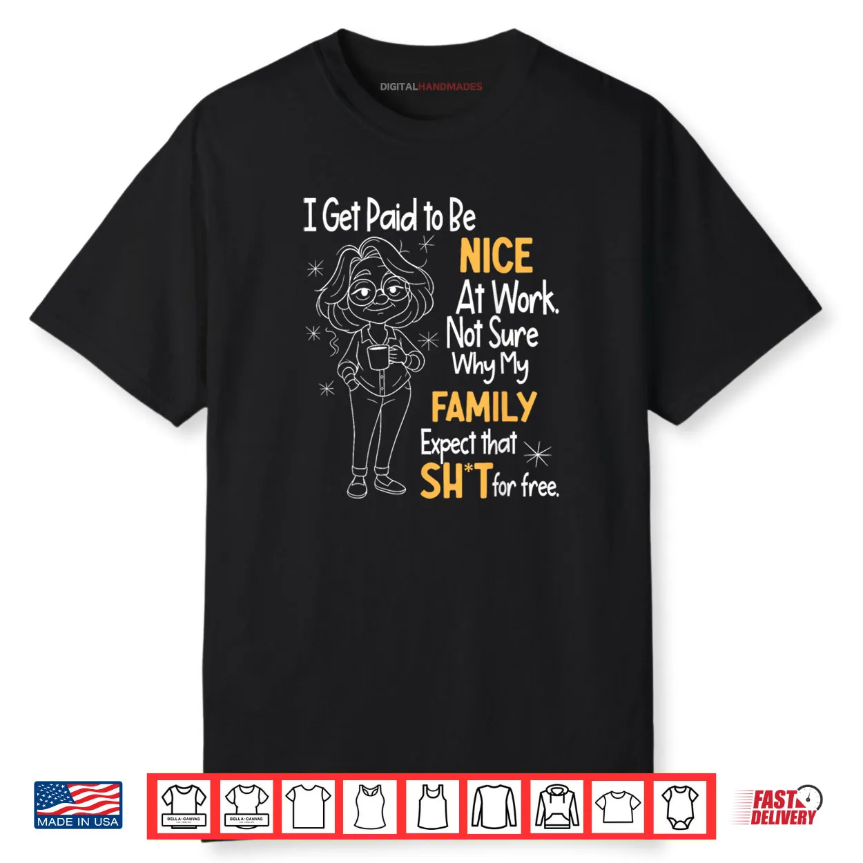 I Get Paid to Be Nice at Work Not Sure Why My Family Expect Shirt