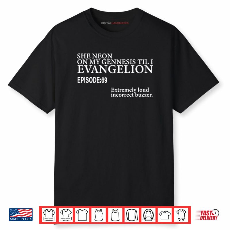 She Neon On My Genesis Til I Evangelion Episode 69 Shirt