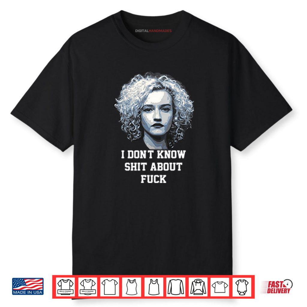 Ruth Langmore I Don’t Know Shit About Fuck Shirt