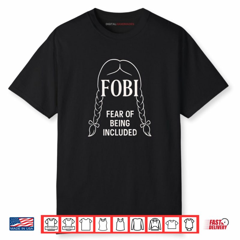 FOBI Fear of Being Included Dark Humor Shirt