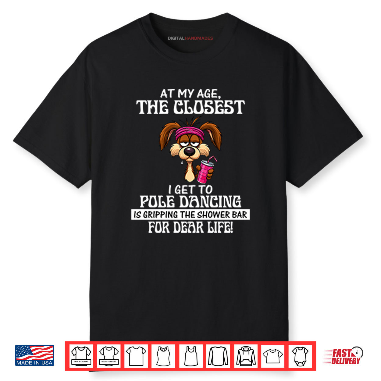 At My Age The Closest I Get To Pole Dancing Is Gripping The Shower Bar Shirt