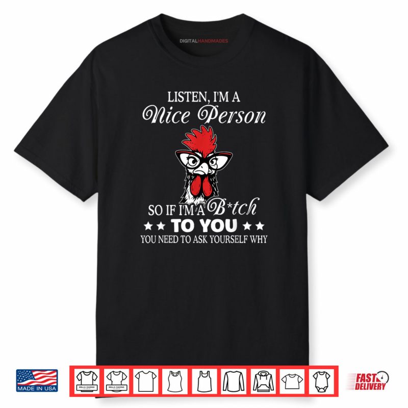 Listen I’m A Nice Person So If I’m A Btch to You Shirt